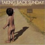 Taking Back Sunday - Where You Want To Be