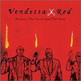 Vendetta Red - Between The Never And The Now