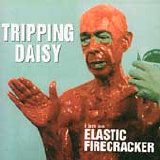 Tripping Daisy - I Am An Elastic Firecracker