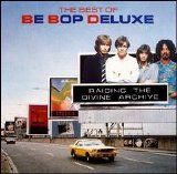 Be Bop Deluxe - Raiding the Divine Archive: The Best of Be Bop Deluxe