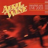 April Wine - Greatest Hits Live 2003 (1 of 2)