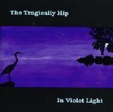 The Tragically Hip - In Violet Light