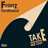 Franz Ferdinand - Take Me Out (Morgan Geist Re-Version) - Single