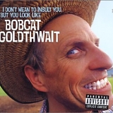 Bobcat Goldthwait - I Don't Mean to Insult You, But You Look Like Bobcat Goldthwait