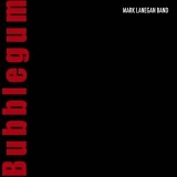 Mark Lanegan Band - Bubblegum