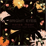 Bright Eyes - Noise Floor (Rarities 1998-2005)