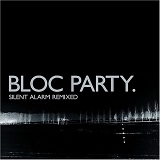 Bloc Party - Silent Alarm Remixed