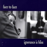 Face To Face - Ignorance Is Bliss