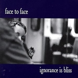 Face to Face - Ignorance Is Bliss