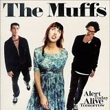 Muffs, The - Alert Today Alive Tomorrow