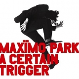 Maximo Park - A Certain Trigger [LIMITED EDITION]