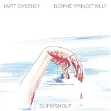 Matt Sweeney and Bonnie "Prince" Billy - Superwolf