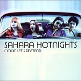 Sahara Hotnights - C'mon Let's Pretend