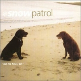 Snow Patrol - Ask Me How I Am