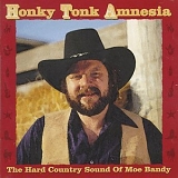 Moe Bandy - Honky Tonk Amnesia -The Hard Country Sound Of Moe Bandy