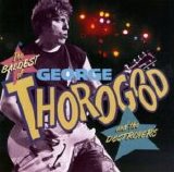 Thorogood, George And The Destroyers - The Baddest Of George Thorogood And The Destroyers