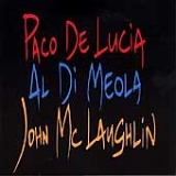 Di Meola, Al, Paco De Lucia, John McLaughlin - The Guitar Trio