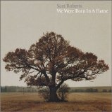 Sam Roberts - We Were Born In A Flame