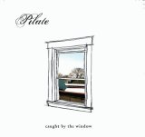 Pilate - Caught By The Window
