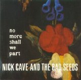 Nick Cave And The Bad Seeds - No More Shall We Part