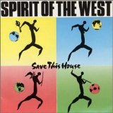 Spirit Of The West - Save This House