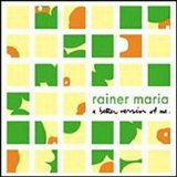 Rainer Maria - A Better Version Of Me