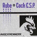 Aube / Cock E.S.P. - Maschinenwerk