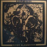 Wolf Eyes - River Slaughter