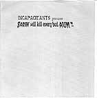incapacitants - sarin will kill every bad aum! 7inch