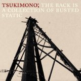 Tsukimono - The Back Is A Collection Of Busted Static