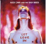 Cave, Nick and the Bad Seeds - Let Love In