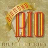 Diamond Rio - Love a Little Stronger