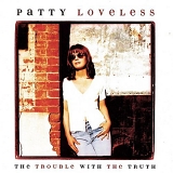 Patty Loveless - Trouble with the Truth