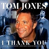 Tom Jones - I Thank You