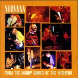 Nirvana - From The Muddy Banks Of The Wishkah