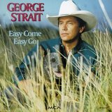 George Strait - Easy Come, Easy Go