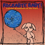 Rockabye Baby! - Lullaby Renditions Of The Cure