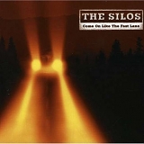 The Silos - Come On Like The Fast Lane