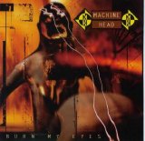 Machine Head - Burn My Eyes