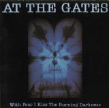 At The Gates - With Fear I Kiss The Burning Darkness