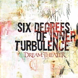 Dream Theater - Six  Degrees Of Inner Turbulence