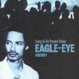 EAGLE-EYE CHERRY - LIVING IN THE PRESENT FUTURE
