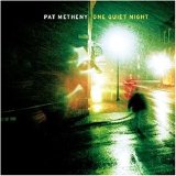 PAT METHENY - ONE QUIET NIGHT