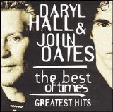 DARYL HALL & JOHN OATES - THE BEST OF TIMES ~ GREATEST HITS