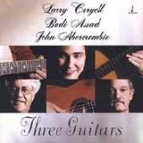 LARRY CORYELL, BADI ASSAD, JOHN ABERCROMBIE - THREE GUITARS