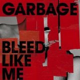 GARBAGE - BLEED LIKE ME