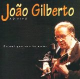 JOÃO GILBERTO - EU SEI QUE VOU TE AMAR