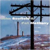 JOHN SCOFIELD & PAT METHENY - I CAN SEE YOUR HOUSE FROM HERE