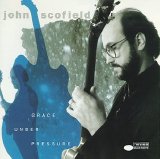 JOHN SCOFIELD - GRACE UNDER PRESSURE