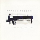 Marcus Roberts - The Truth Is Spoken Here